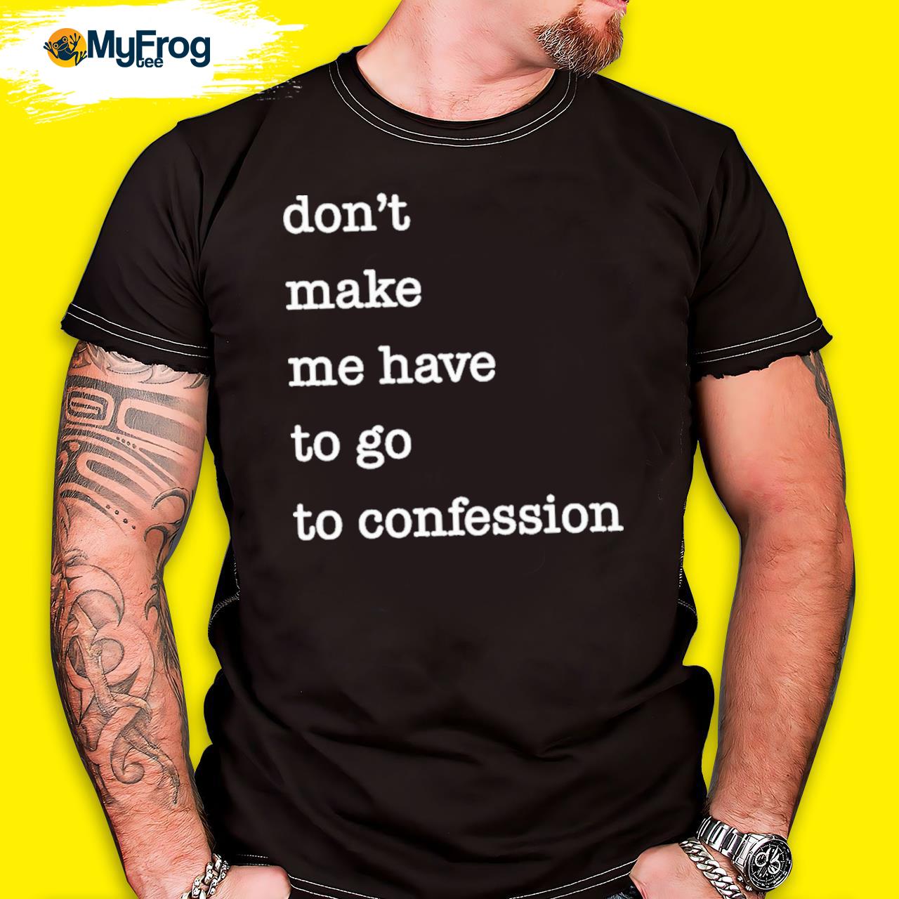 Don't Make Me Have To Go To Confession Shirt