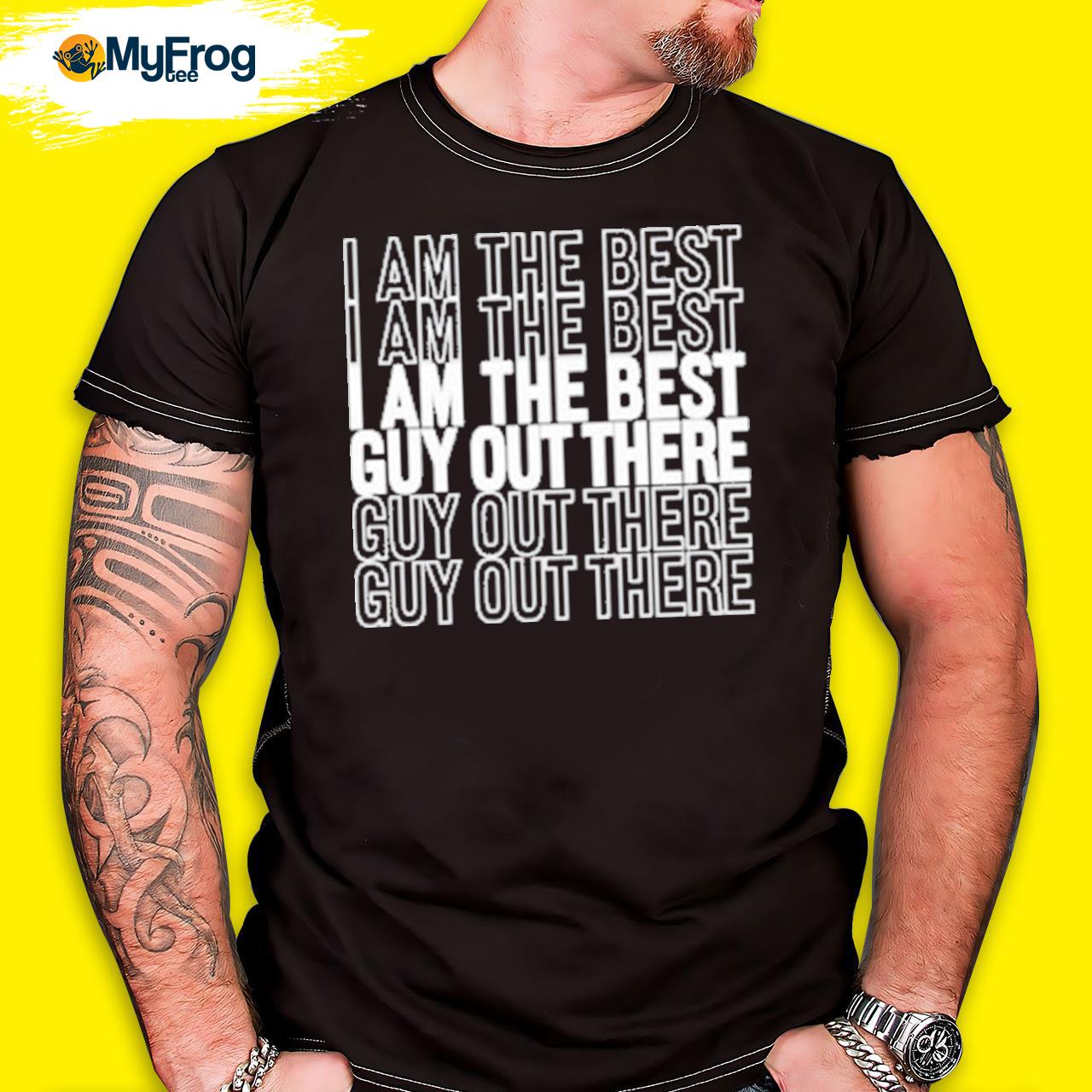 I Am The Best Guy Out There 2023 Shirt