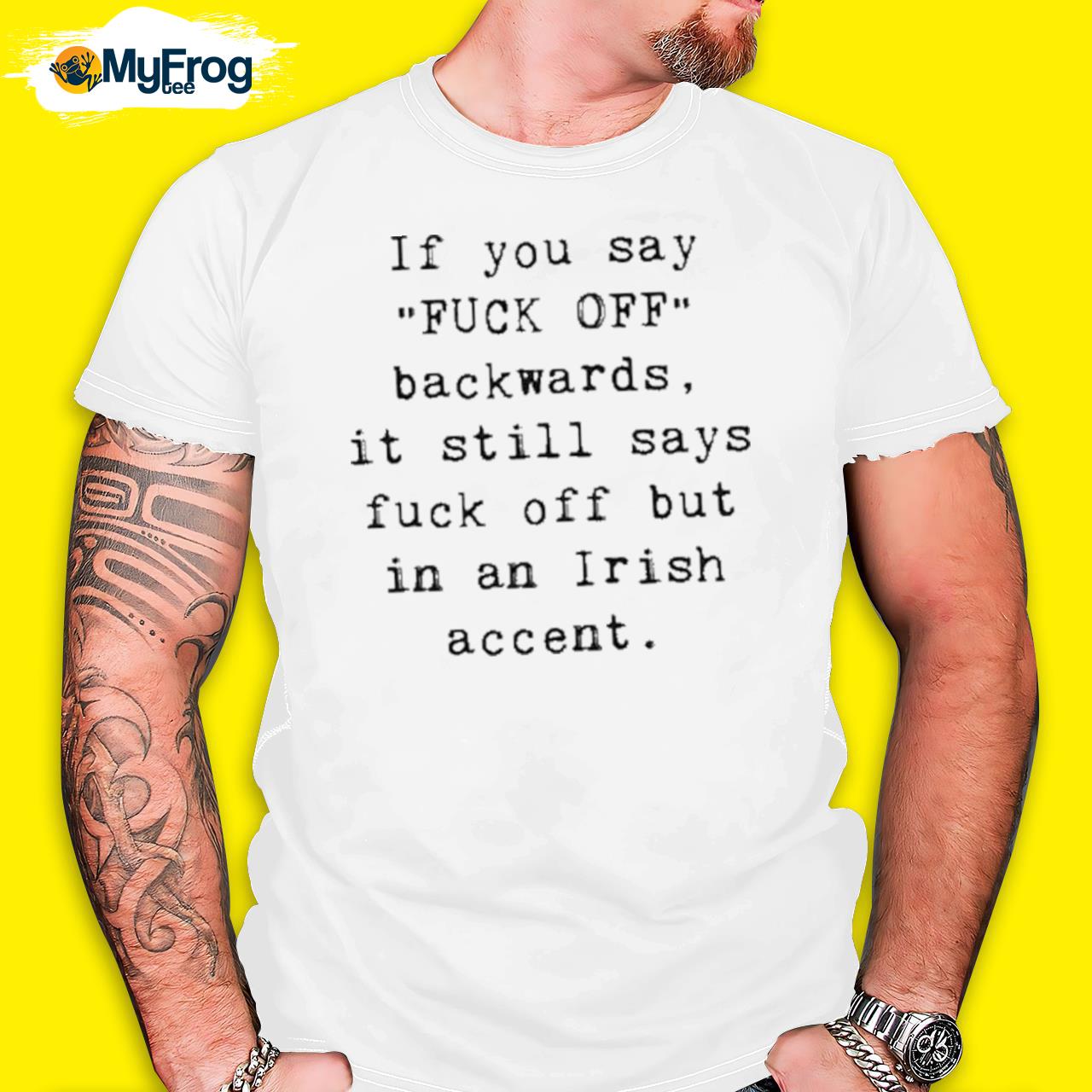 If You Say Fuck Off Backwards It Still Says Fuck Off But In An Irish Accent shirt