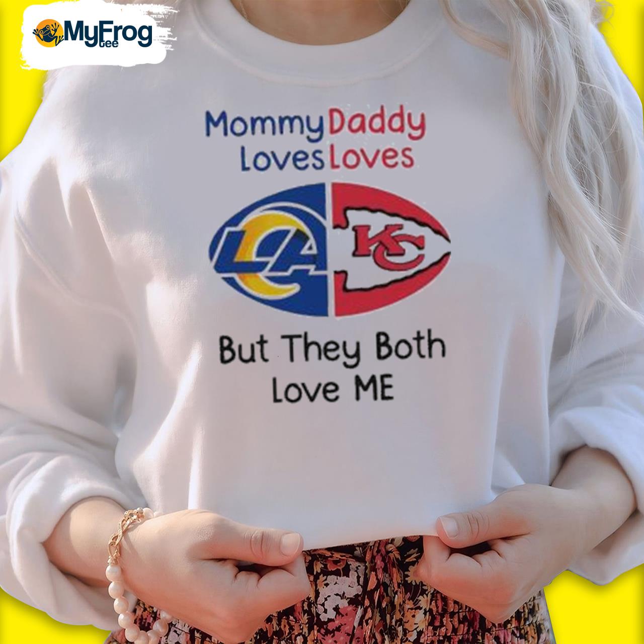 Los Angeles Rams Vs Kansas City Chiefs Mommy Daddy Loves Loves But They  Both Love Me Shirt, hoodie, sweater and long sleeve