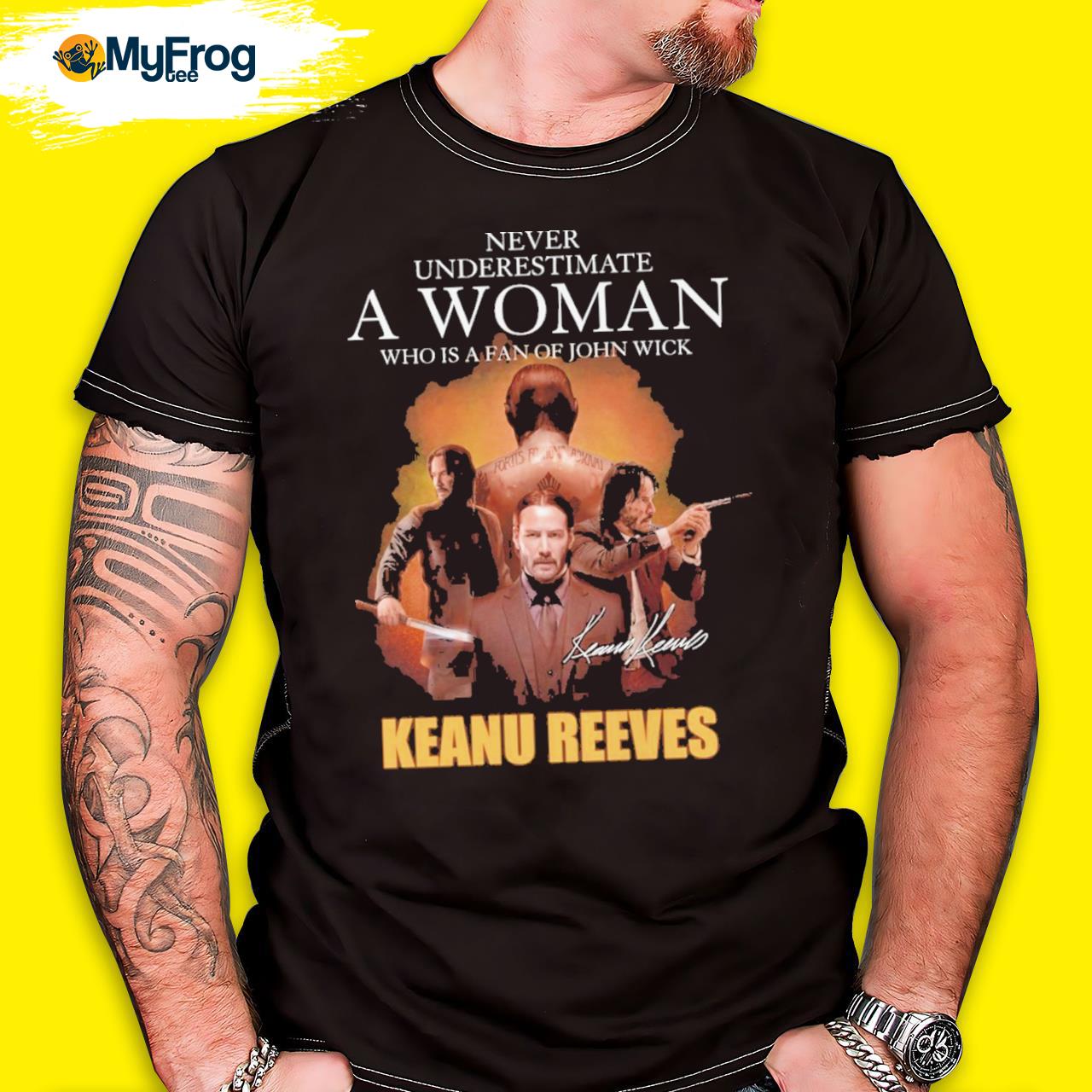 Never underestimate a woman who is a fan of john wick Keanu Reeves shirt