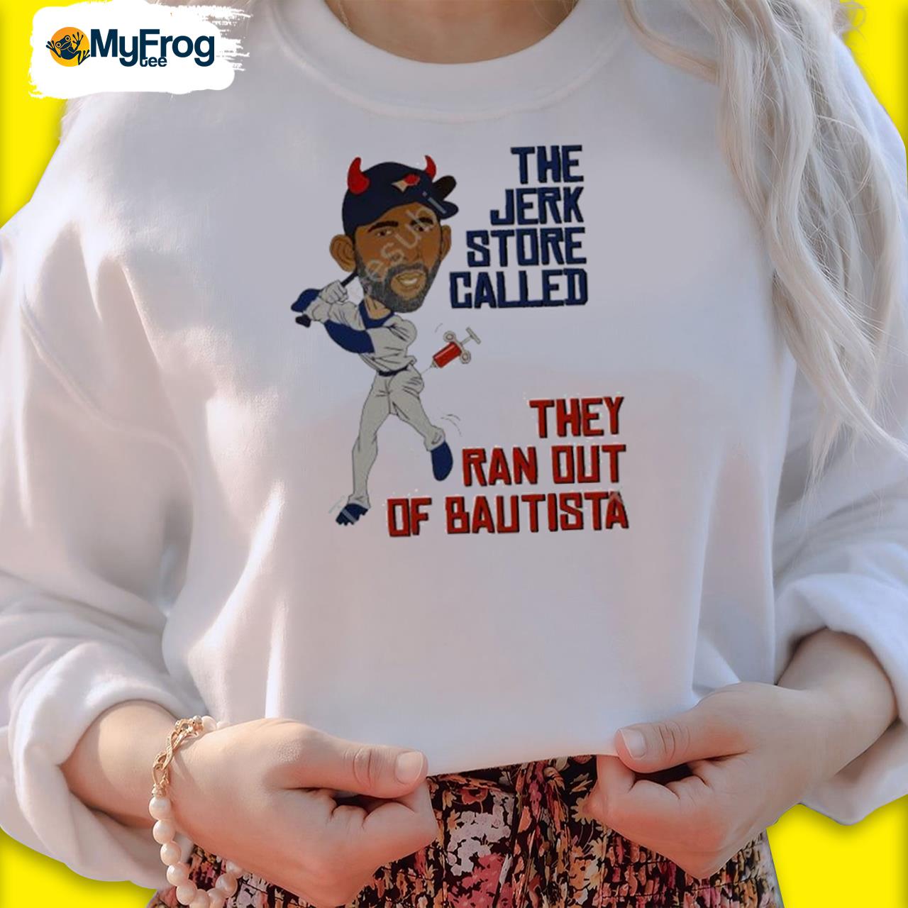 Official the Blue Jays The Jerk Store Called They Ran Out Of Bautista  Shirt, hoodie, sweater and long sleeve