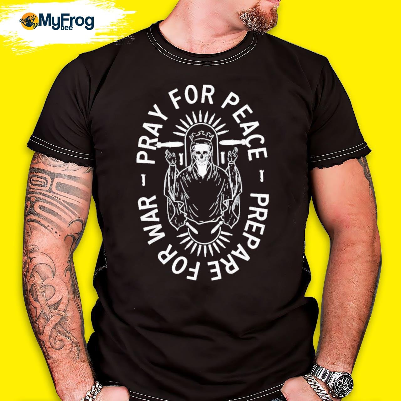 Pray For Peace Prepare For War Shirt