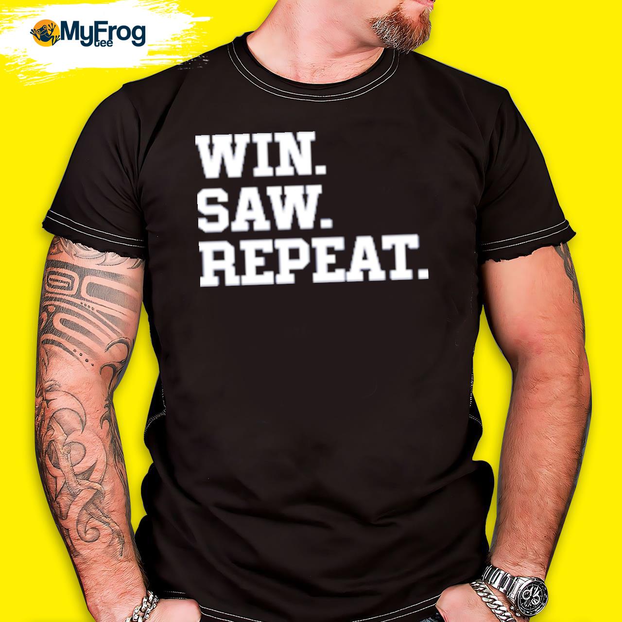 Win Saw Repeat Shirt