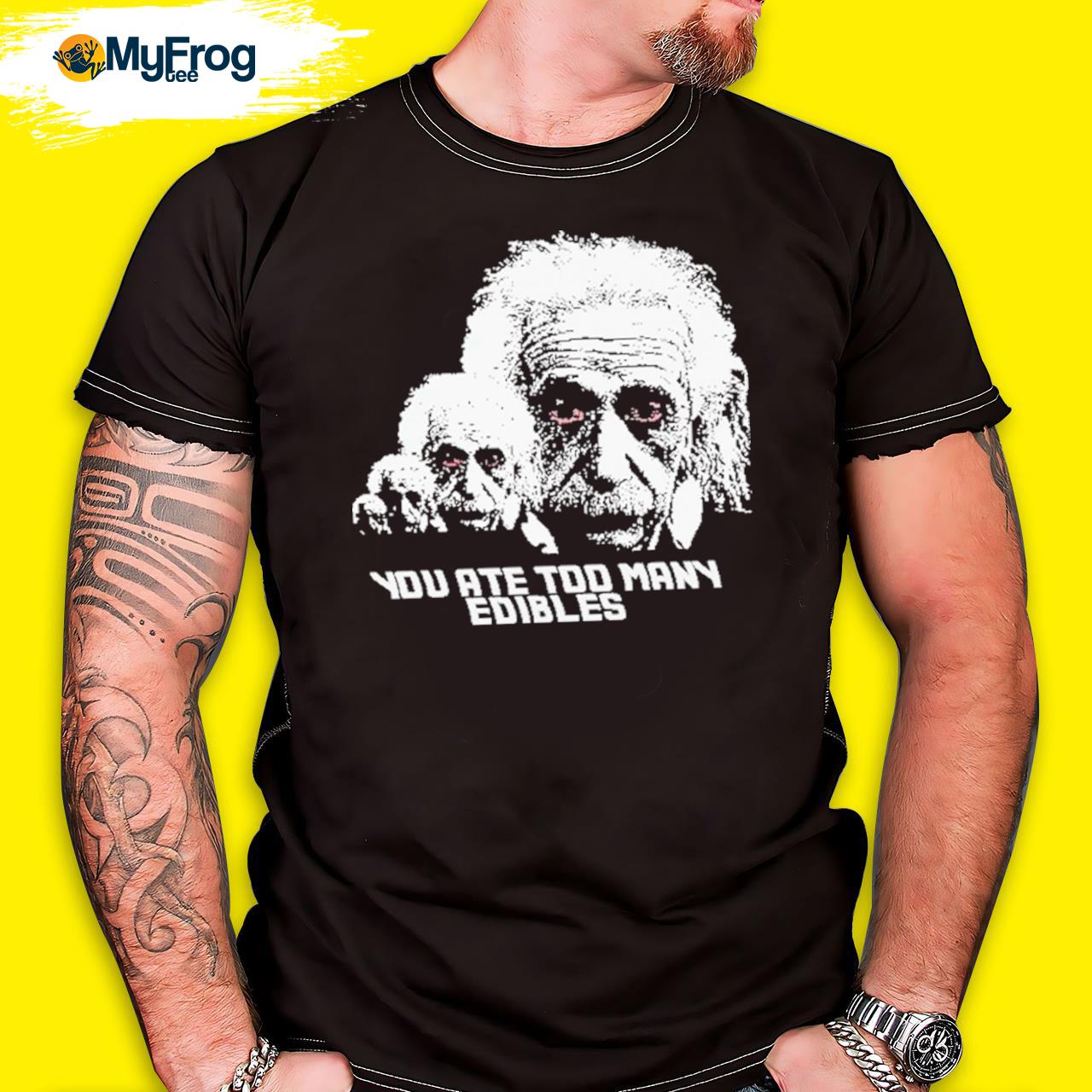 You At Too Many Edibles T-shirt