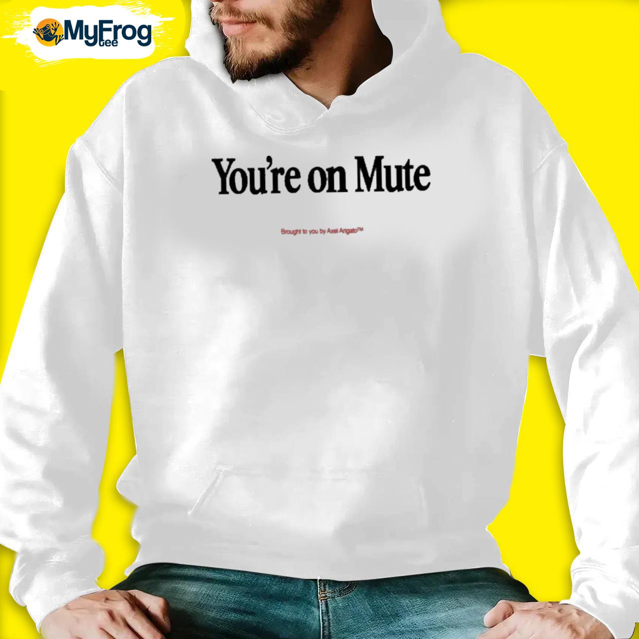 You re On Mute Brought To You By Axel Arigato Shirt hoodie