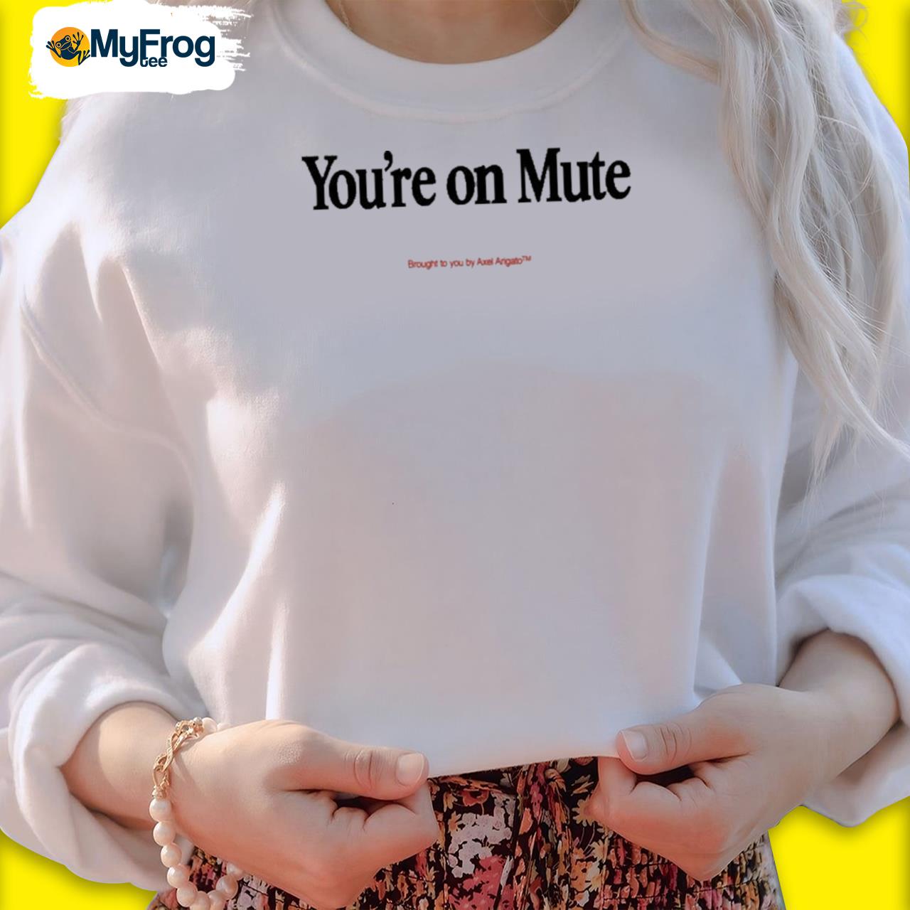 You re On Mute Brought To You By Axel Arigato Shirt hoodie