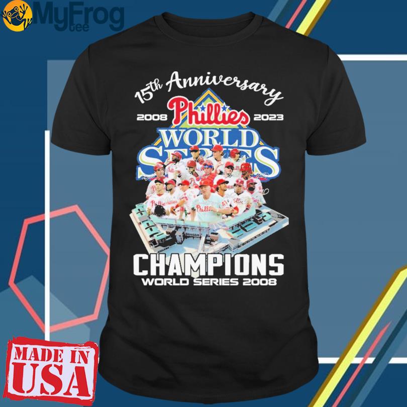 Original Philadelphia Phillies 15th Anniversary 2008-2023 Champions World  Series 2008 shirt