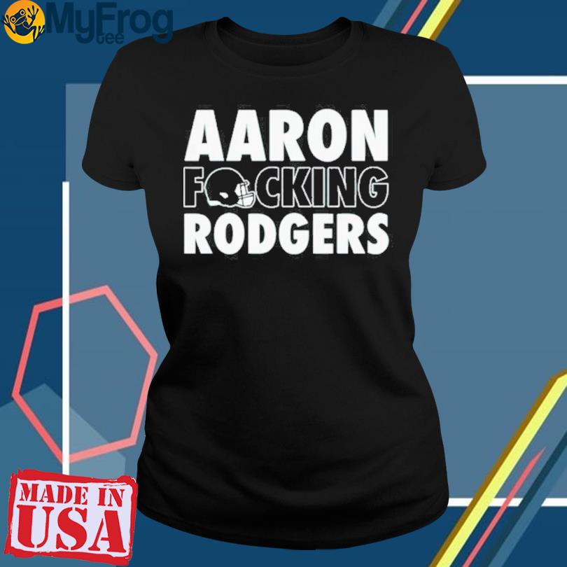 Aaron Fucking Rodgers New York Jets T- shirt, hoodie, sweater and long  sleeve