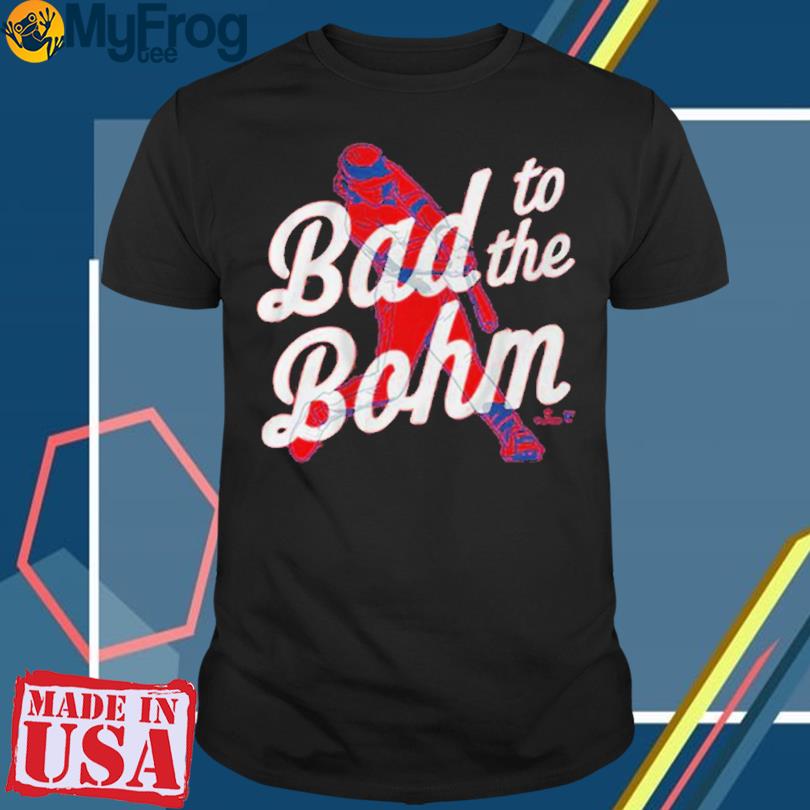 Official alec Bohm Bad To The Bohm Shirt, hoodie, sweater, long sleeve and  tank top