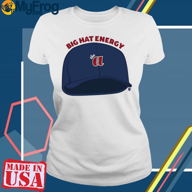 Atlanta Braves big hat energy funny 2023 T-shirt, hoodie, sweater