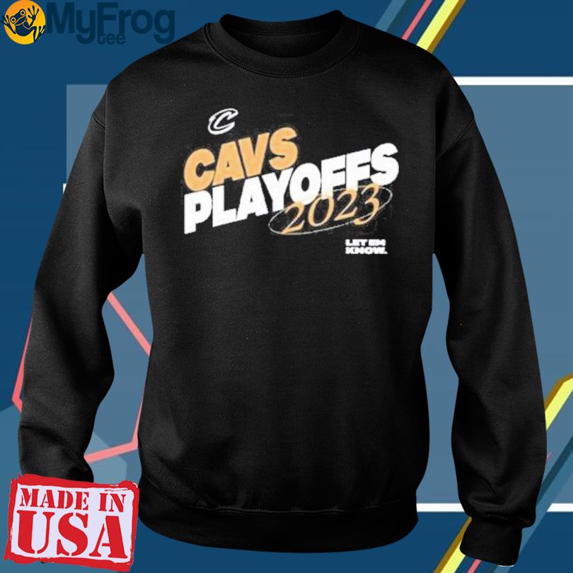 Cleveland Cavaliers Let Em Know Cavs Playoffs Nba 2023 shirt, hoodie,  sweater and long sleeve