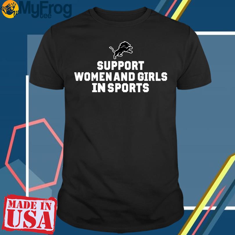 Funny Detroit Lions Support Women And Girls In Sports 2023 shirt, hoodie,  sweater and long sleeve