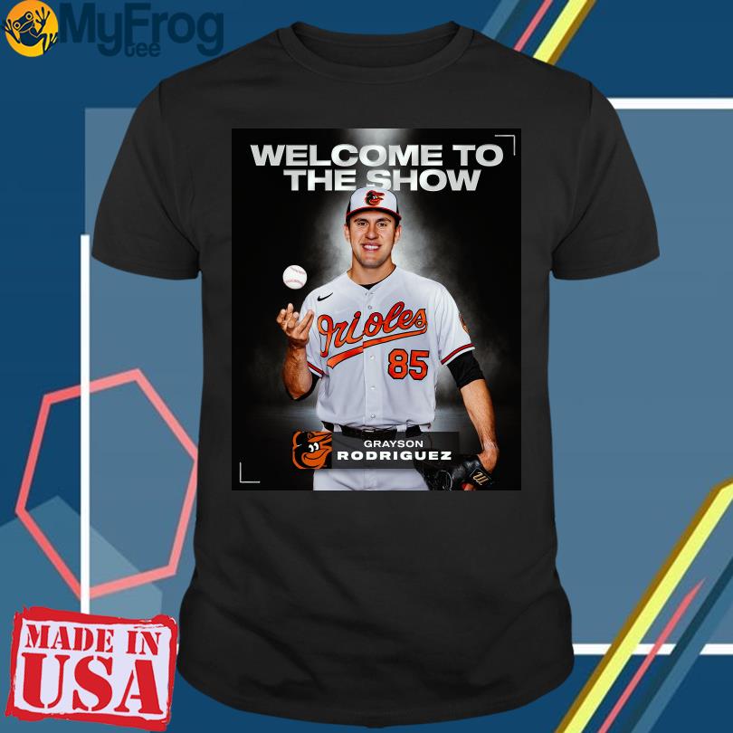 Grayson Rodriguez Welcome To The Show Baltimore Orioles Shirt Limited Shirt,  hoodie, longsleeve, sweater