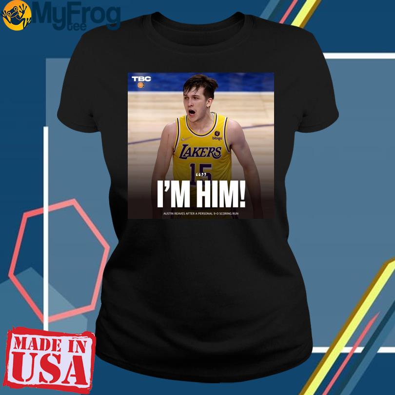 Official Lakers I'm him austin reaves T-shirt, hoodie, sweater, long sleeve  and tank top