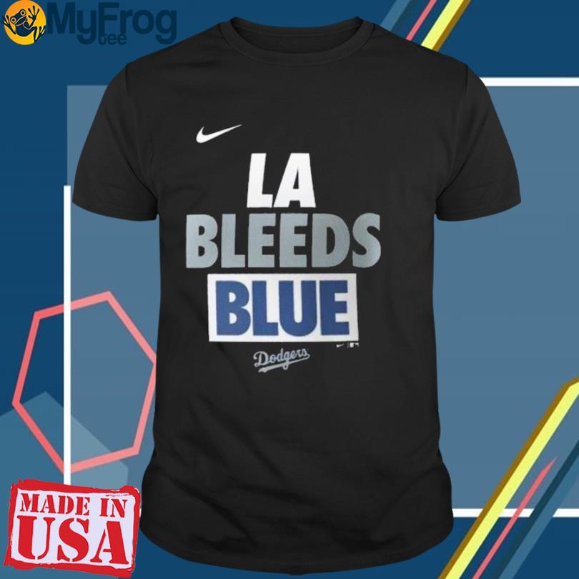 Los Angeles Dodgers Nike LA Bleeds Blue Rally Rule shirt, hoodie, sweater,  long sleeve and tank top