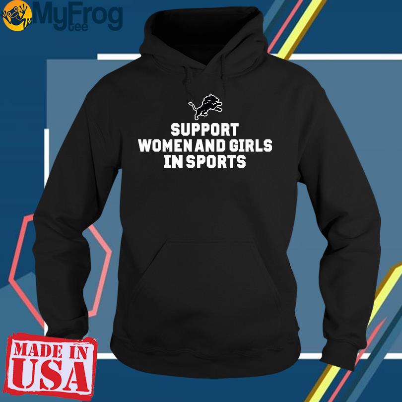 Support Women And Girls In Sports Detroit Lions shirt, hoodie