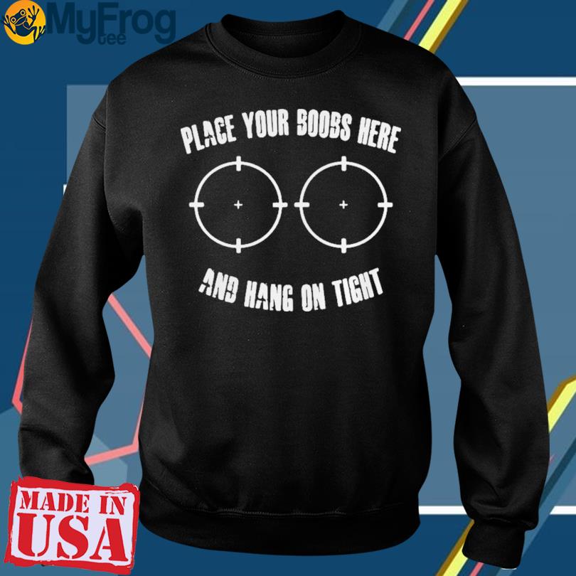 Place Your Boobs Here and Hang On Tight Hoodie 
