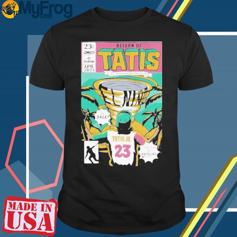 Return of tatis feat fernando tatis jr shirt, hoodie, sweater