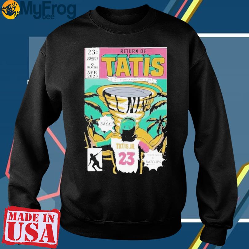 Return of tatis feat fernando tatis jr shirt, hoodie, sweater, long sleeve  and tank top