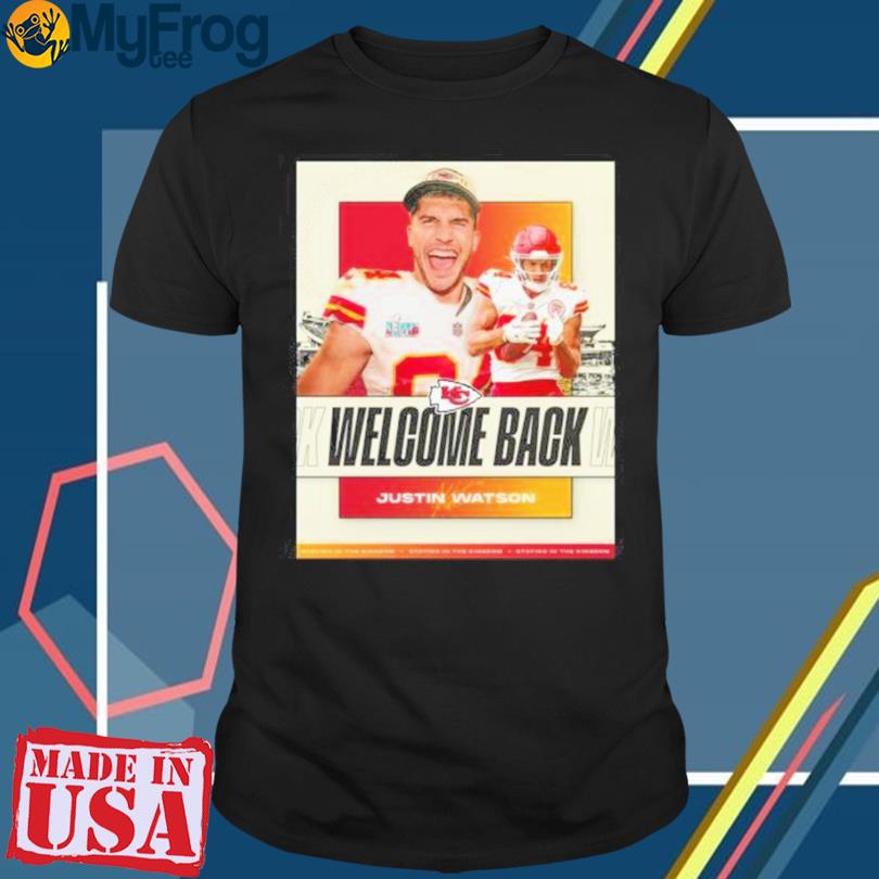 Welcome Back Justin Watson Kansas City Chiefs T-Shirt - Yesweli