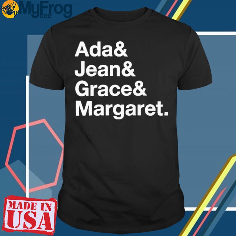 Ada And Jean And Grace And Margaret shirt
