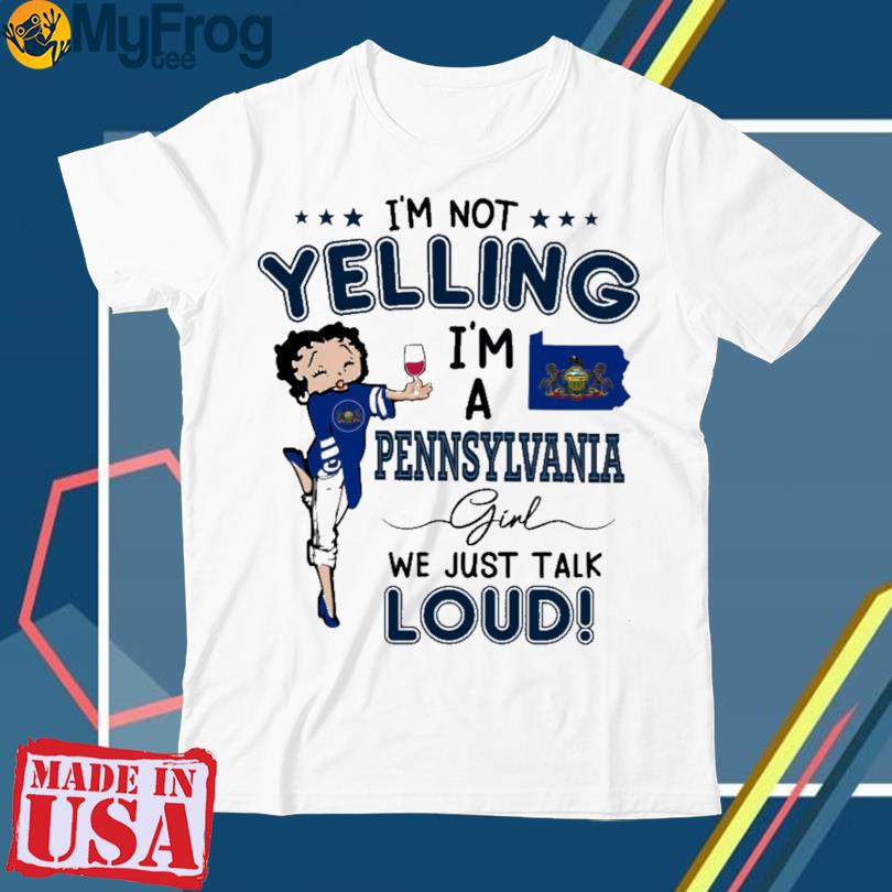 Betty Boop I'm not yelling I'm a Pennsylvania girl we just talk loud shirt