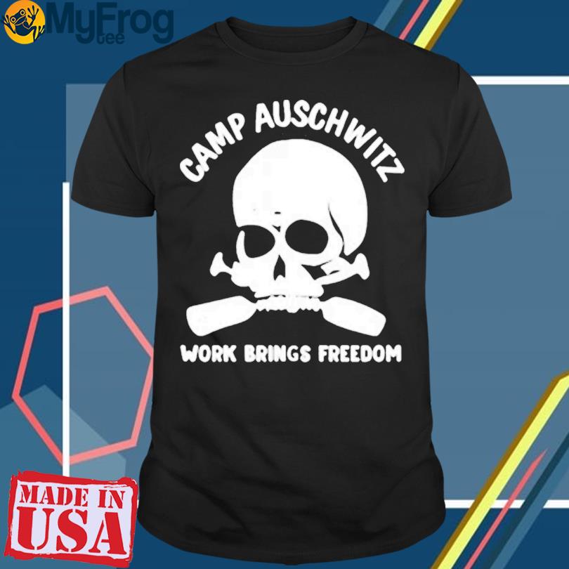 Camp Auschwitz work brings freedom skull Shirt