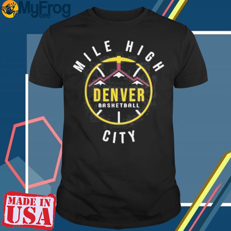 Denver Basketball Mile Highs City 2023 Shirt