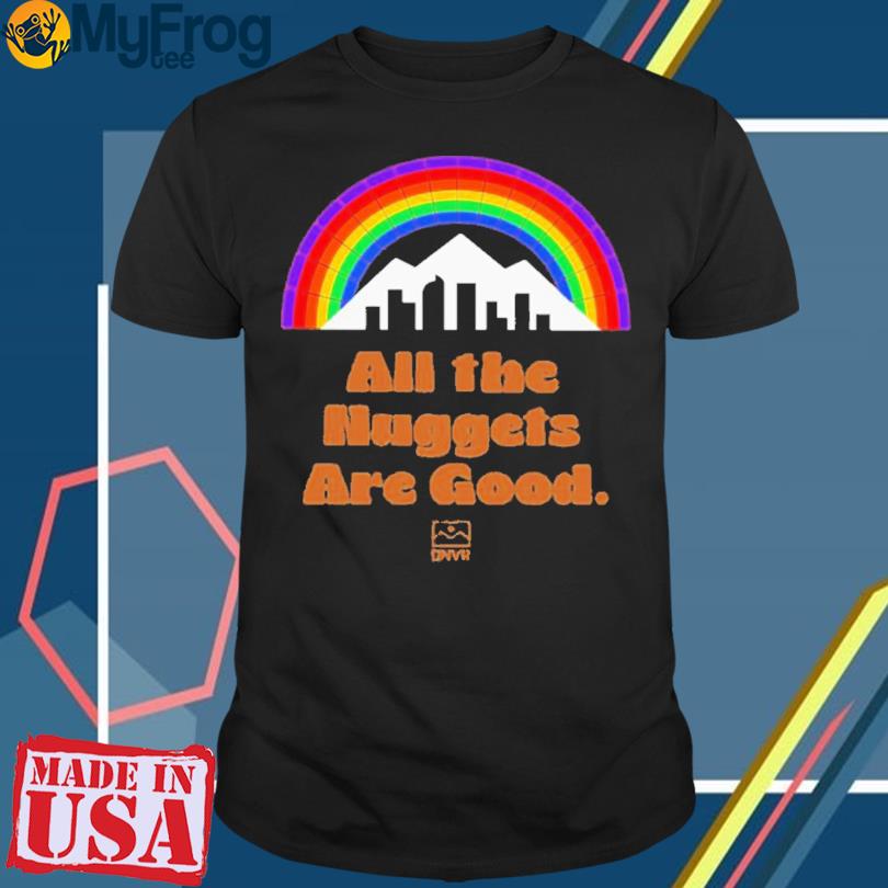 Dnvr Nuggets All The Nuggets Are Good T-Shirt
