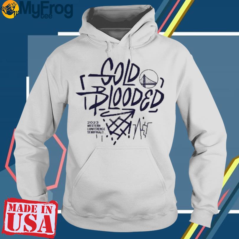 Original golden state warriors gold blooded 2023 western conference  semifinals tee shirt, hoodie, longsleeve, sweatshirt, v-neck tee