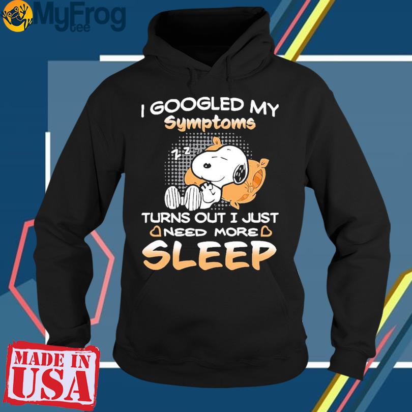 Snoopy I Googled My Symptoms Turns Out I Just Need More Sleep