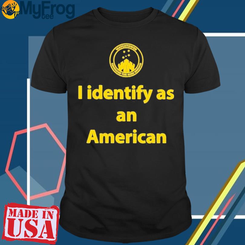 I Identify As An American Watchtower Command The High Ground t-shirt