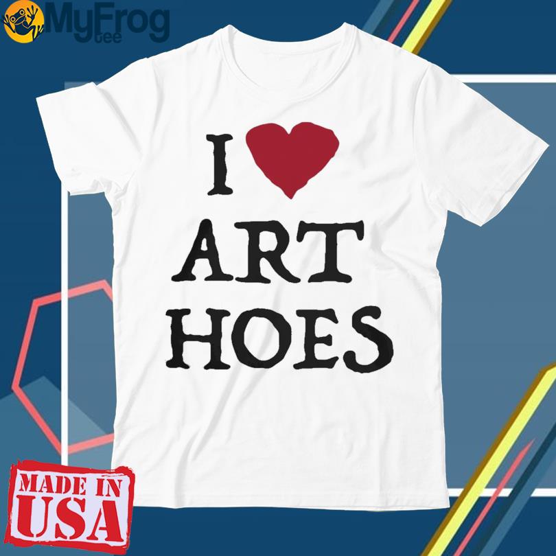 I Love Art Hoes T-shirt
