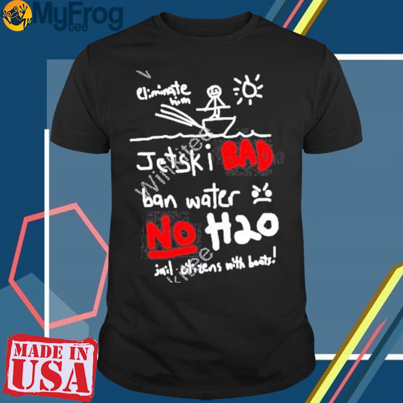 Jet Ski Bad Ban Water No H2o Shirt