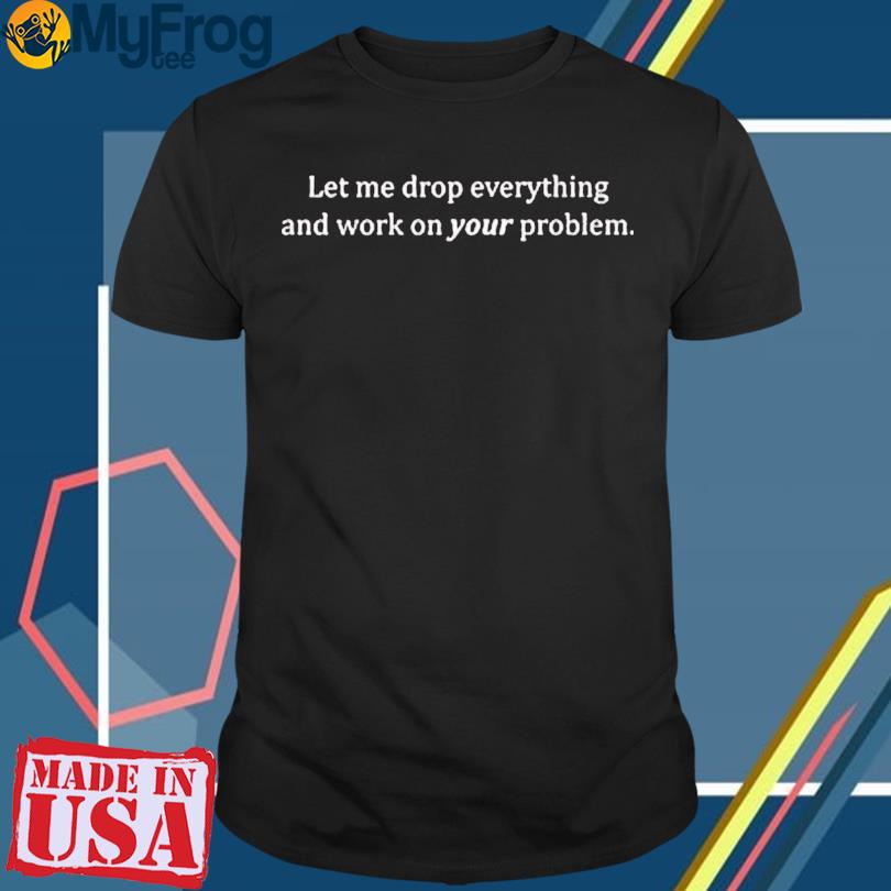 Drops Every Day Shirt