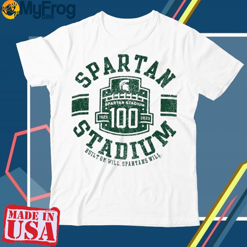 Michigan State Spartans Champion Spartan Stadium 100Th Anniversary 1923-2023 Built On Will Spartans Will T-Shirt