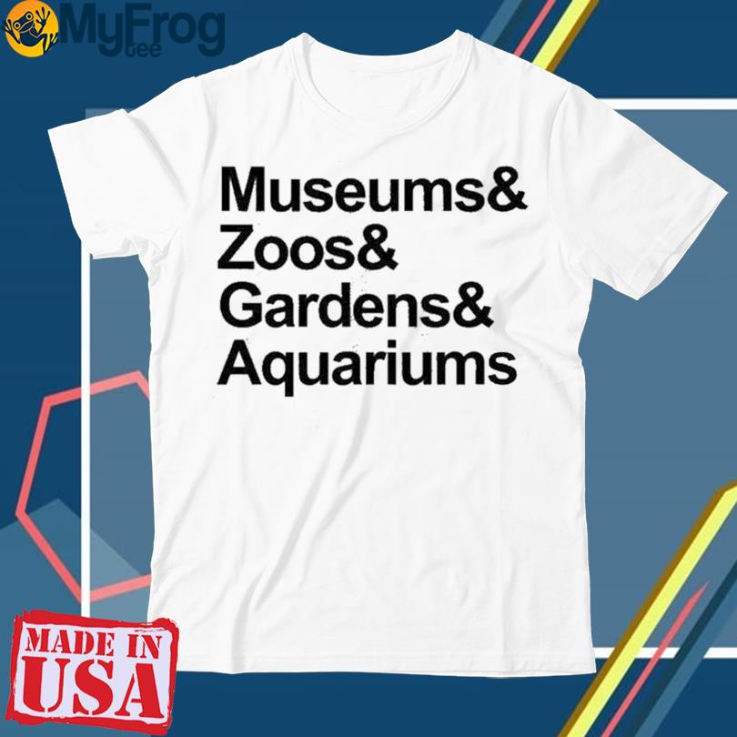 Museums & Zoos & Gardens & Aquariums T-Shirt