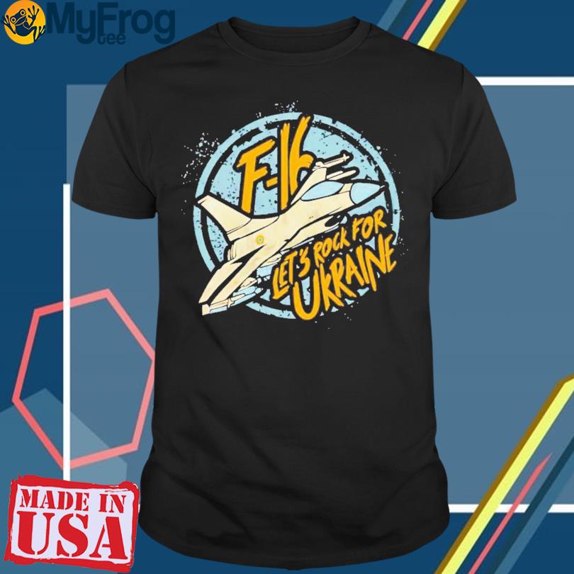 New f16 let's rock for Ukraine t-shirt