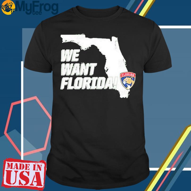 New Florida Panthers We Want Florida Shirt