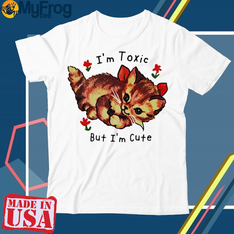 New I’m Toxic But I’m Cute T-shirt