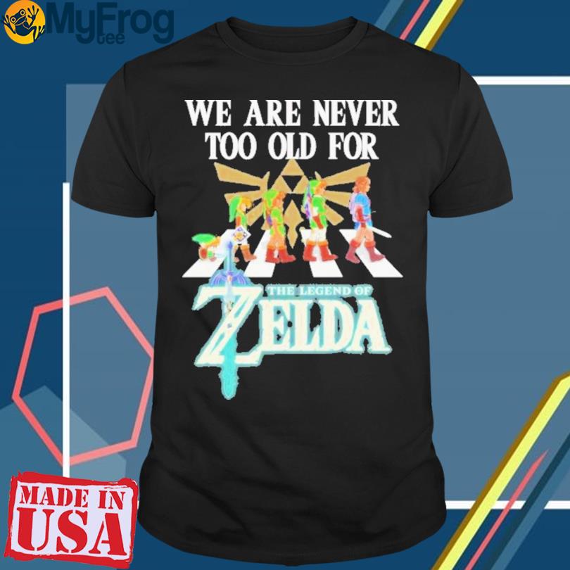 New We are never too old for the Legend of Zelda Abbey road shirt