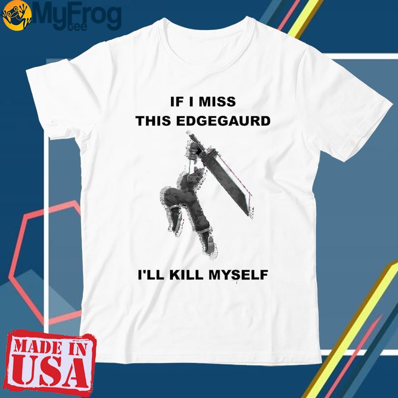 Official If I Miss This Edgeguard I’ll Kill Myself shirt