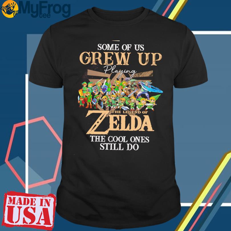 Official Some of Us grew up playing The Legend of Zelda the cool ones still do shirt