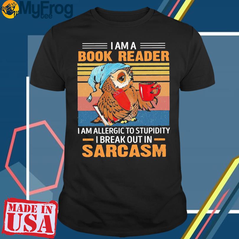 Owl I am a Book reader I am allergic to stupidity i break out in sarcasm vintage shirt