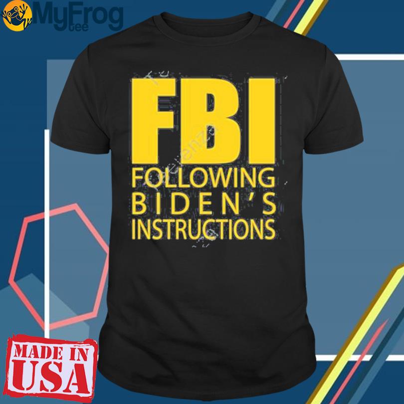 Paige R Fbi Following Biden’s Instructions Shirt