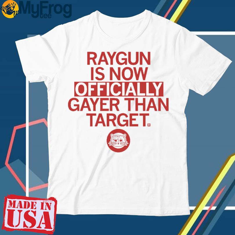 Raygun is now officially gayer than target shirt