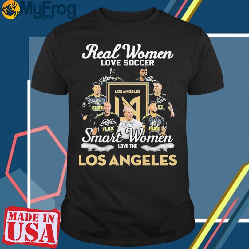 Real women love soccer smart women love the Los Angeles signatures shirt