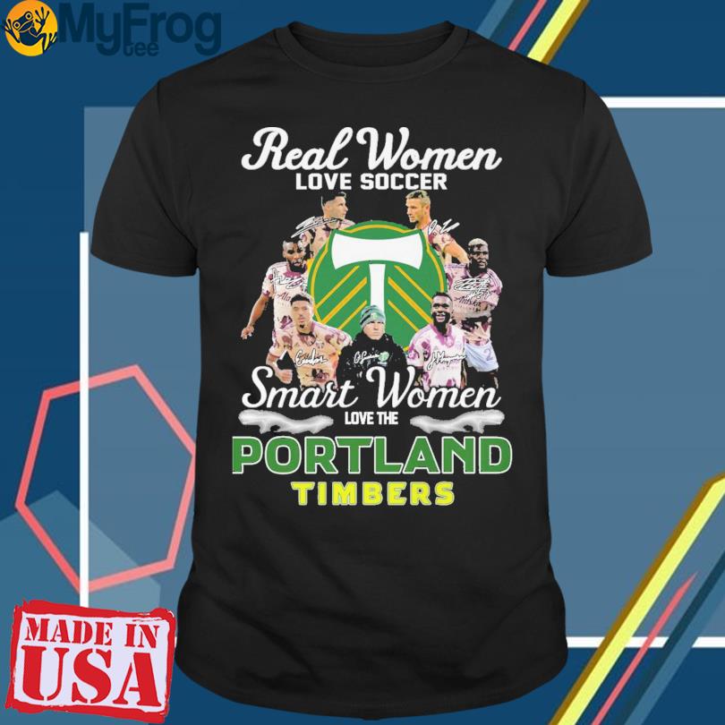 Real women Love Soccer smart women love the Portland Timbers signatures shirt