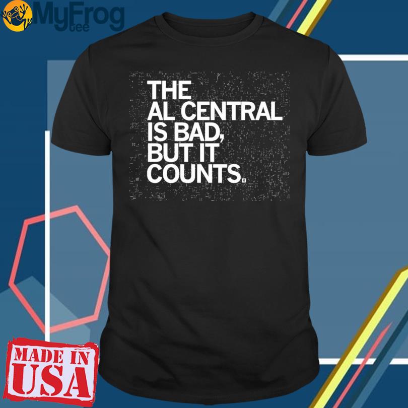 The al central is bad but it counts shirt